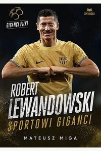 Robert Lewandowski. Sportowi giganci