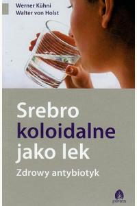 Srebro koloidalne jako lek. Zdrowy antybiotyk