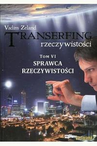 Transerfing rzeczywistości T.6 Sprawca rzeczywistości