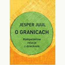 O granicach. Kompetentne relacje z dzieckiem, 9788362445769