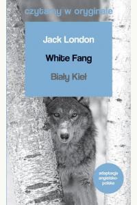 White Fang / Biały Kieł. Czytamy w oryginale wielkie powieści
