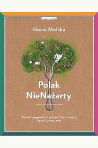 Polak NieNażarty. Kawał opowieści o polskich kulinariach i garść przepisów (przecena)