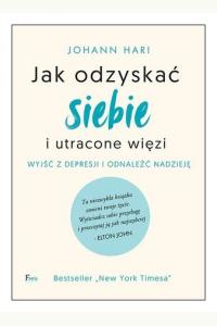 Jak odzyskać siebie i utracone więzi. Wyjść z depresji i odnaleźć nadzieję