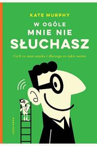 W ogóle mnie nie słuchasz! Czyli co nam umyka i dlaczego to takie ważne