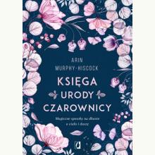 Księga urody czarownicy. Magiczne sposoby na dbanie o ciało i duszę, 9788366520301