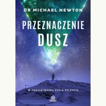 Przeznaczenie dusz. W poszukiwaniu życia po życiu, 9788367335874