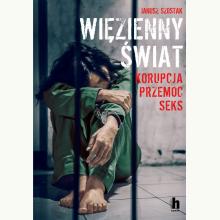 Więzienny świat. Korupcja, przemoc, seks, 9788366630772