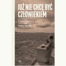 Już nie chcę być człowiekiem. Historia o przetrwaniu Zagłady, 9788366981348