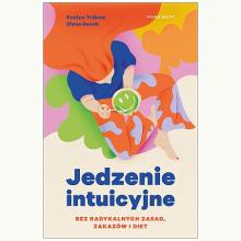 Jedzenie intuicyjne. Bez radykalnych zasad, zakazów i diet, 9788367157049