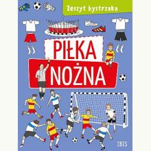 Zeszyt bystrzaka. Piłka nożna, 9788367861311