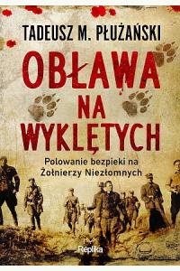 Obława na Wyklętych. Polowanie bezpieki na Żołnierzy Niezłomnych