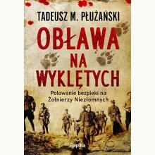 Obława na Wyklętych. Polowanie bezpieki na Żołnierzy Niezłomnych, 9788367867634