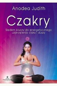 Czakry. Siedem kluczy do energetycznego uzdrowienia ciała i duszy