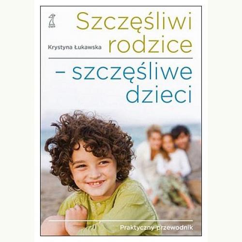 Szczęśliwi Rodzice Szczęśliwe Dzieci Łukawska Krystyna Polska Ksiegarnia Uk 6587