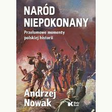 Naród niepokonany. Przełomowe momenty polskiej historii, 9788375534177