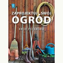 Zaprojektuj swój ogród krok po kroku (używana), 9788377786161