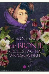 Emily Bronte. Królestwo na wrzosowisku