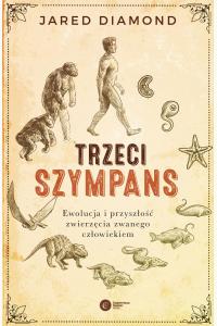 Trzeci szympans. Ewolucja i przyszłość zwierzęcia zwanego człowiekiem