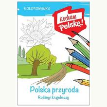 Kocham Polskę! Kolorowanka. Polska przyroda- rośliny i krajobrazy, 9788379933778