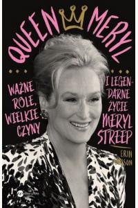 Queen Meryl. Ważne role, wielkie czyny i legendarne życie Meryl Streep