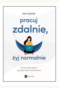 Pracuj zdalnie, żyj normalnie