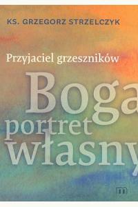 Przyjaciel grzeszników. Boga portret własny