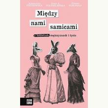 Między nami samicami. O kobietach, mężczyznach i życiu, 9788380738362