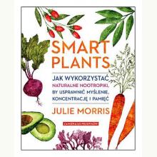 Smart Plants. Jak wykorzystać naturalne nootropiki, by usprawnić myślenie, koncentrację i pamięć, 9788381321723