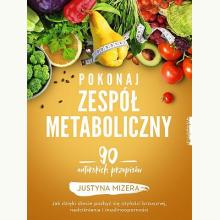 Pokonaj zespół metaboliczny. 90 autorskich przepisów, 9788381322393