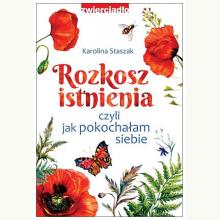 Rozkosz istnienia, czyli jak pokochałam siebie, 9788381323161