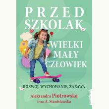 Przedszkolak. Wielki mały człowiek. Rozwój, wychowanie, zabawa, 9788381323574