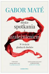 Bliskie spotkania z uzależnieniem. W świecie głodnych duchów