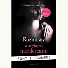 Rozmowy z seryjnymi mordercami. Żony i kochanki, 9788381438025