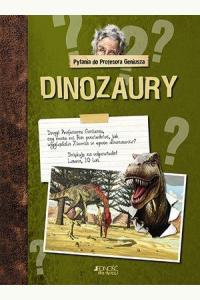  Pytania do Profesora Geniusza. Dinozaury