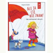 Ale ja cię nie znam! Jak odmawiać obcym, 9788381441315