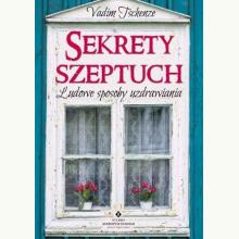 Sekrety szeptuch. Ludowe sposoby uzdrawiania, 9788381719520