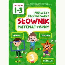 Pierwszy ilustrowany słownik matematyczny dla klas 1-3, 9788381723954