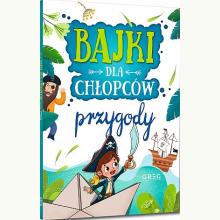 Bajki dla chłopców - przygody, 9788381860086