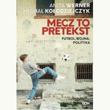 Mecz to pretekst. Futbol, wojna, polityka, 9788382100440