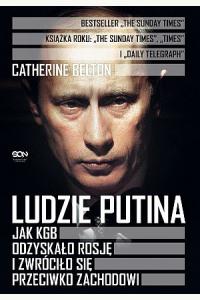 Ludzie Putina. Jak KGB odzyskało Rosję i zwróciło się przeciwko Zachodowi