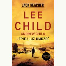 Jack Reacher: Lepiej już umrzeć (op. miękka), 9788382158250