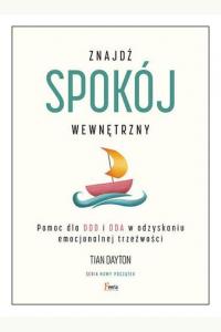 Znajdź spokój wewnętrzny. Pomoc dla DDD i DDA w odzyskaniu emocjonalnej trzeźwości