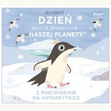 Dzień z życia naszej planety. Z pingwinkiem na Antarktydzie, 9788382510560