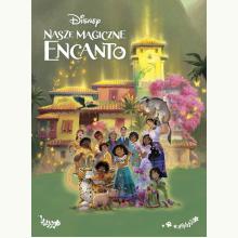 Nasze magiczne Encanto. Disney, 9788382620511