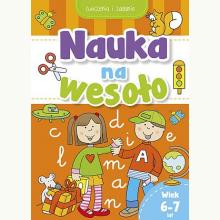 Nauka na wesoło. Ćwiczenia i zadania. Wiek 6-7 lat, 9788382626940