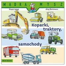 Mądra Mysz. Koparki, traktory, samochody, 9788382658972