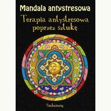 Mandala antystresowa. Terapia antystresowa poprzez sztukę, 9788382798487