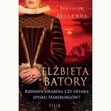 Elżbieta Batory. Krwawa hrabina czy ofiara spisku, 9788382806212