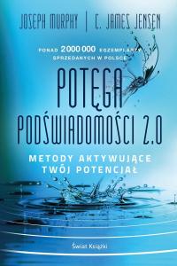 Potęga podświadomości. 2.0. Metody aktywujące twój potencjał (op. twarda)