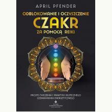 Odblokowanie i oczyszczenie czakr za pomocą Reiki, 9788383011479